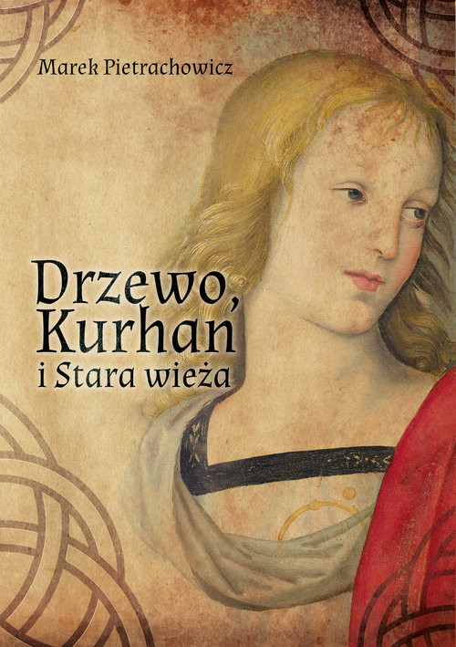 okładka Drzewo Kurhan i Stara Wieża książka | Marek Pietrachowicz