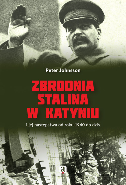 okładka Zbrodnia Stalina w Katyniu i jej następstwa od roku 1940 do dziś książka | Peter Johnsson