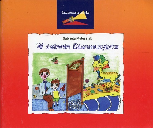 okładka Zaczarowana Latarka W świecie Dinomuzyków książka | Molesztak Gabriela