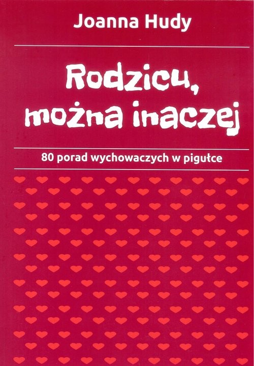 okładka Rodzicu, można inaczej 80 porad wychowawczych w pigułce. książka | Joanna Hudy