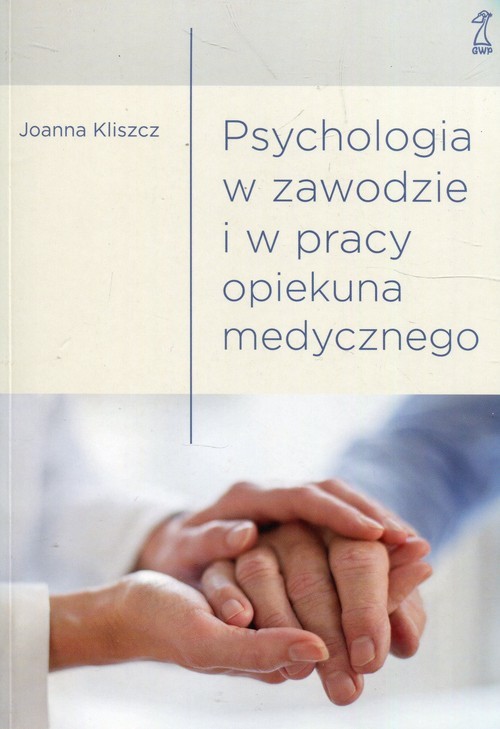 okładka Psychologia w zawodzie i w pracy opiekuna medycznego książka | Joanna Kliszcz
