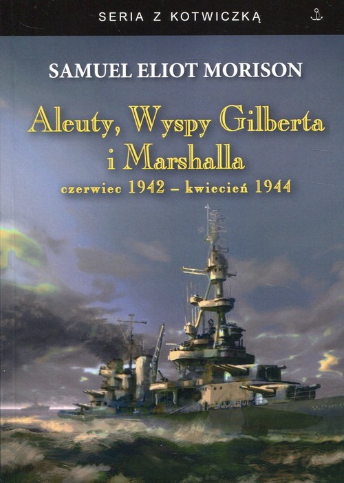 okładka Aleuty, Wyspy Gilberta i Marshalla czerwiec 1942 - kwiecień 1944 książka | Samuel Eliot Morison