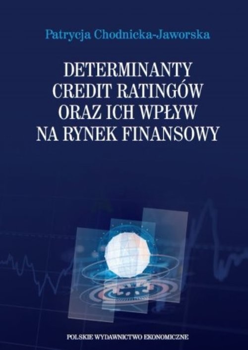 okładka Determinanty credit ratingów oraz ich wpływ na rynek finansowy książka | Patrycja Chodnicka-Jaworska