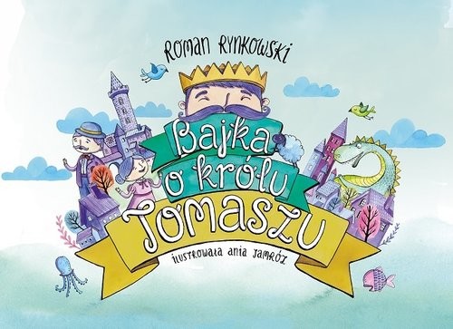 okładka Bajka o królu Tomaszu książka | Rynkowski Roman