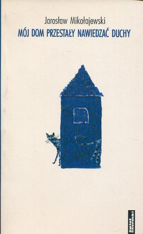okładka Mój dom przestały nawiedzać duchy książka | Jarosław Mikołajewski