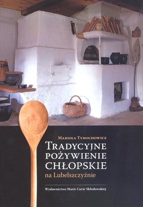 okładka Tradycyjne pożywienie chłopskie na Lubelszczyźnie książka | Tymochowicz Mariola