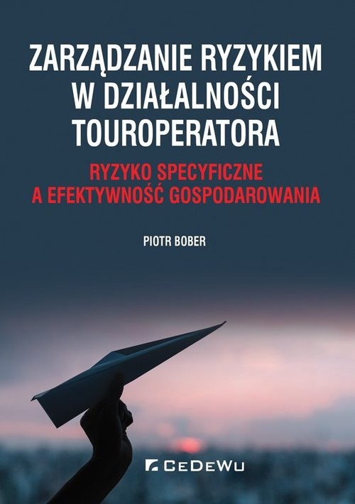 okładka Zarządzanie ryzykiem w działalności touroperatora. Ryzyko specyficzne a efektywność gospodarowania książka | Piotr Bober