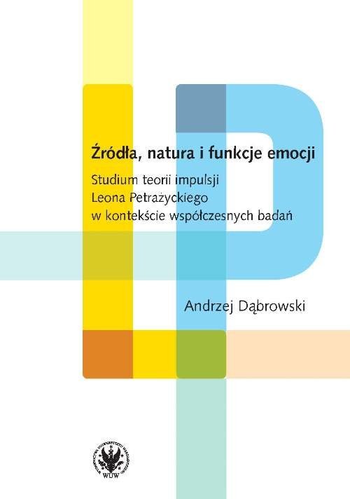 okładka Źródła, natura i funkcje emocji. Studium teorii impulsji Leona Petrażyckiego książka | Andrzej Dąbrowski