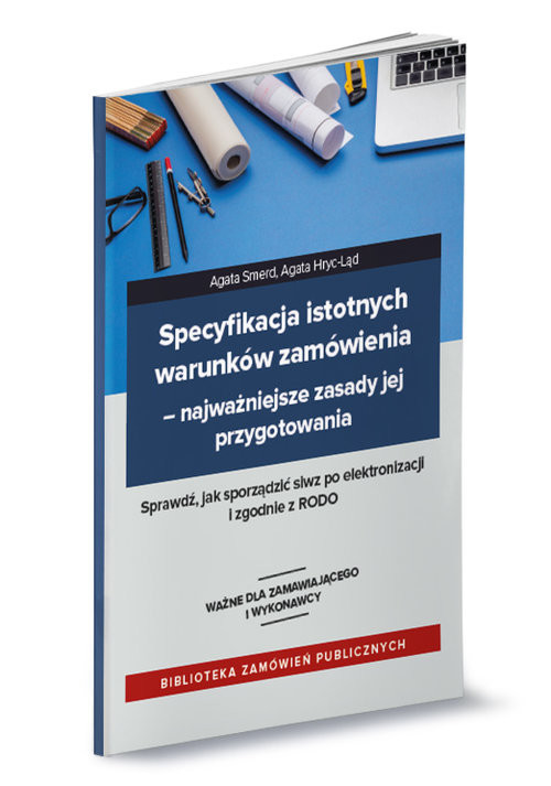 okładka Specyfikacja istotnych warunków zamówienia Najważniejsze zasady jej przygotowania książka | Agata Hryc-Ląd, Agata Smerd