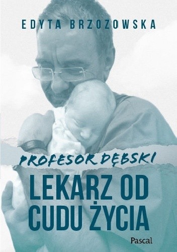 okładka Profesor Dębski. Lekarz od cudu życia książka | Edyta Brzozowska