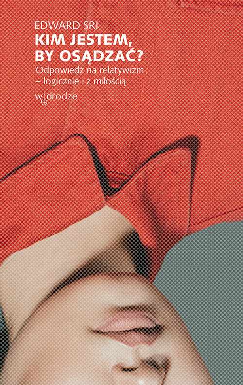 okładka Kim jestem, by osądzać? Odpowiedź na relatywizm - logicznie i z miłością książka | Edward Sri