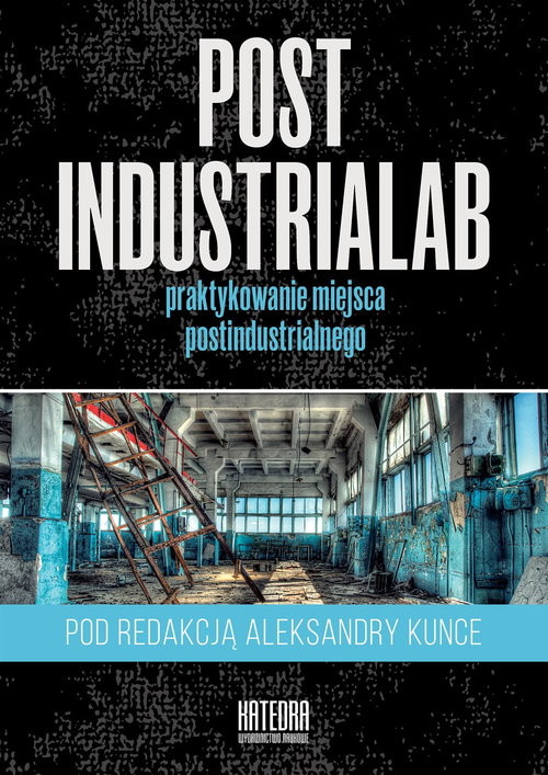 okładka PostindustriaLab Praktykowanie miejsca postindustrialnego książka