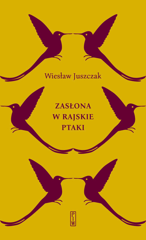 okładka Zasłona w rajskie ptaki książka | Wiesław Juszczak