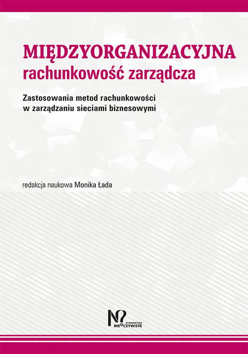 okładka Międzyorganizacyjna rachunkowość zarządcza Zastosowania metod rachunkowości w zarządzaniu sieciami biznesowymi książka