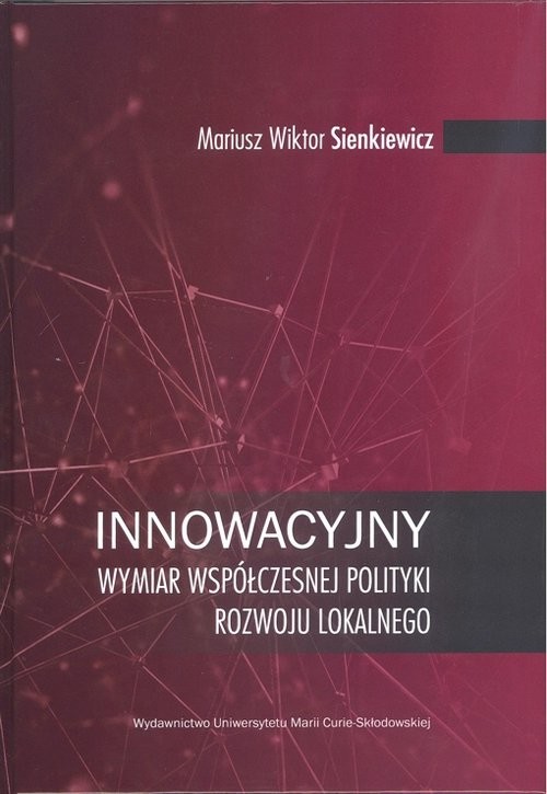 okładka Innowacyjny wymiar współczesnej polityki rozwoju lokalnego książka | Mariusz Wiktor Sienkiewicz