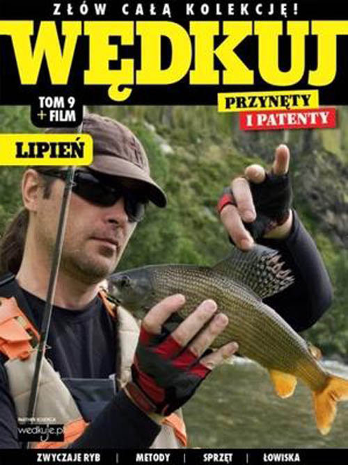 okładka Wędkuj. Przynęty i patenty. Tom 9 + film. Lipień Złów całą kolekcję. Zwyczaje ryb. Metody. Sprzęt. Łowiska (Kolekcja Edipresse) książka