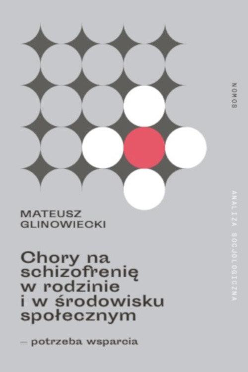 okładka Chory na schizofrenię w rodzinie i w środowisku społecznym potrzeba wsparcia książka | Glinowiecki Mateusz
