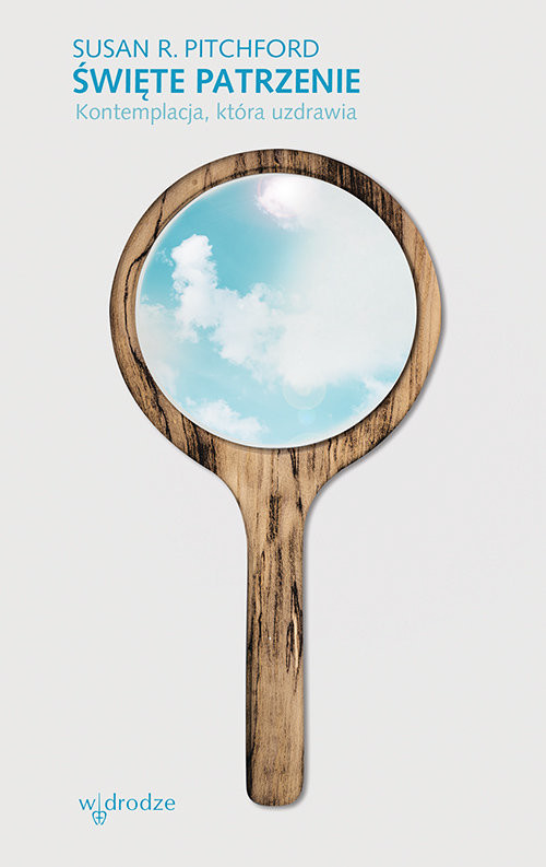okładka Święte patrzenie. Kontemplacja, która uzdrawia. książka | Susan R. Pitchford