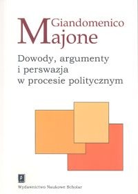 okładka Dowody argumenty i perswazja w procesie politycznym książka | Majone Giandomenico