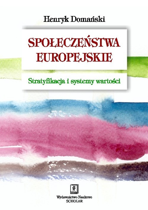 okładka Społeczeństwa europejskie Stratyfikacja i systemy wartości książka | Henryk Domański