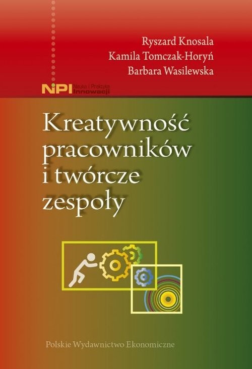 okładka Kreatywność pracowników i twórcze zespoły książka | Ryszard Knosala, Barbara Wasilewska, Kamila Tomczak-Horyń