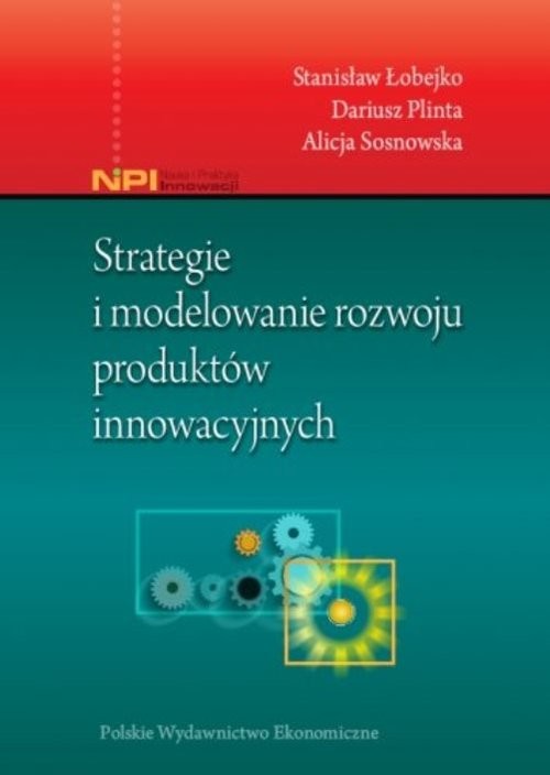 okładka Strategie i modelowanie rozwoju produktów innowacyjnych książka | Stanisław Łobejko, Dariusz Plinta, Alicja Sosnowska