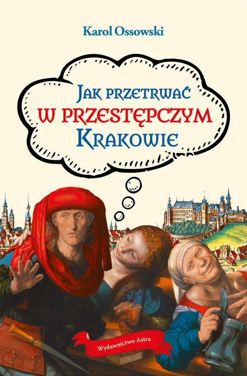 okładka Jak przetrwać w przestępczym Krakowie książka | Ossowski Karol