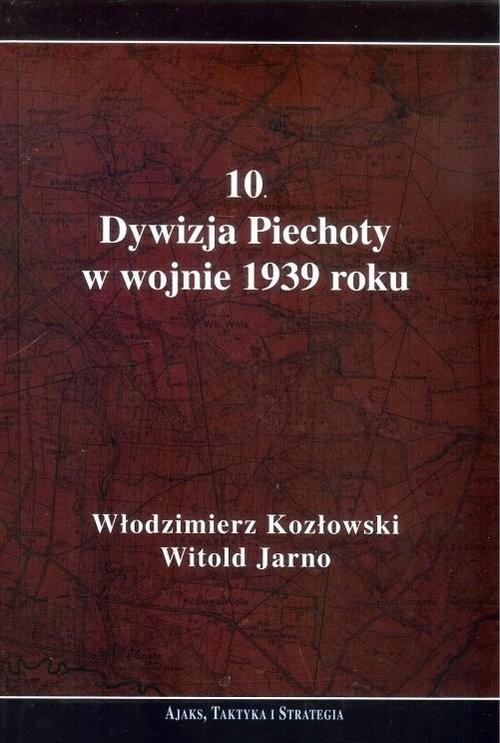 okładka 10 Dywizja Piechoty w wojnie 1939 roku książka | Włodzimierz Kozłowski, Witold Jarno