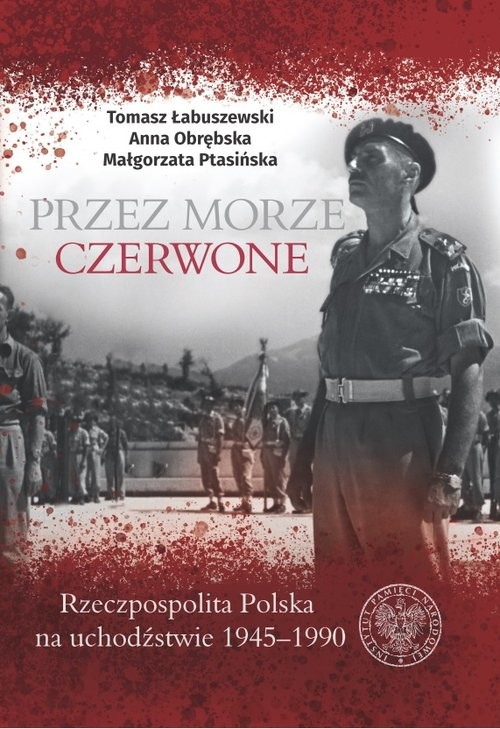 okładka Przez Morze Czerwone Rzeczpospolita Polska na Uchodźstwie 1945–1990 książka | Tomasz Łabuszewski, Anna Obrębska, Małgorzata Ptasińska