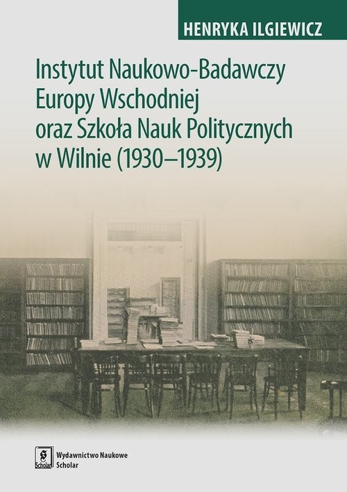 okładka Instytut Naukowo-Badawczy Europy Wschodniej oraz Szkoła Nauk Politycznych w Wilnie (1930-1939) książka | Iglewicz Henryka