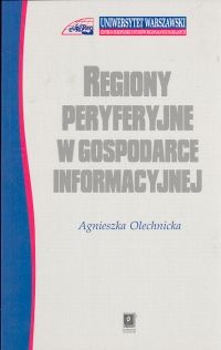 okładka Regiony peryferyjne w gospodarce informacyjnej książka | Agnieszka Olechnicka