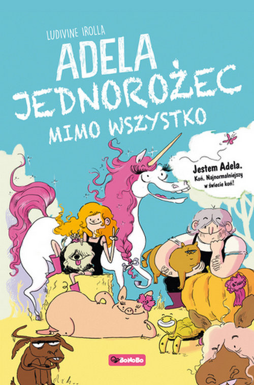okładka Adela Jedorożec mimo wszystko książka | Ludivine Irolla