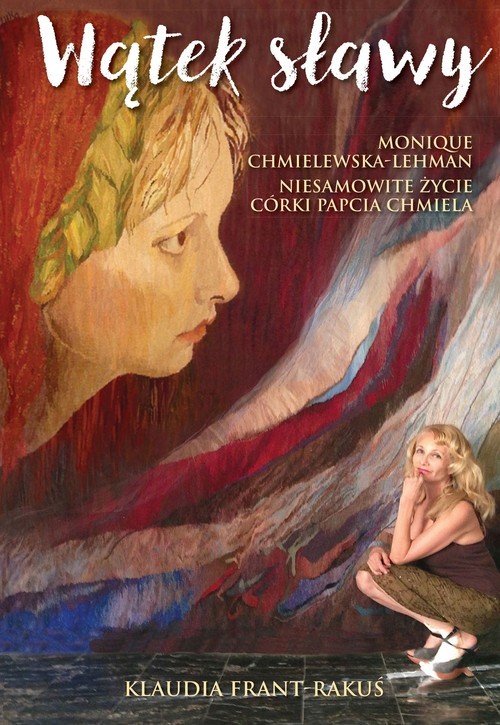 okładka Wątek sławy Monique Chmielewska-Lehman Niesamowite życie córki Papcia Chmiela książka | Frant-Rakuś Klaudia