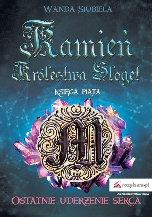 okładka Kamień Królestwa Sloget Księga piąta Ostatnie uderzenie serca książka | Siubiela Wanda