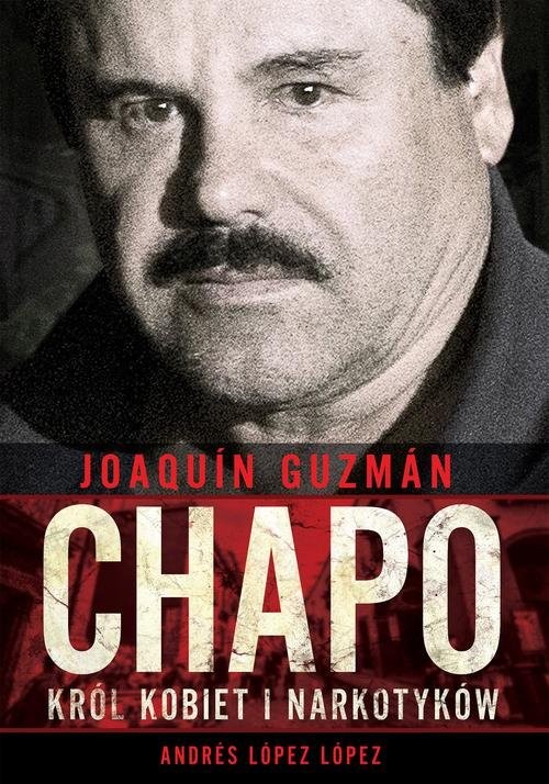 okładka Joaquin Chapo Guzman Król kobiet i narkotyków książka | Andrés López López