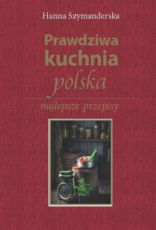 okładka Prawdziwa kuchnia polska książka | Hanna Szymanderska