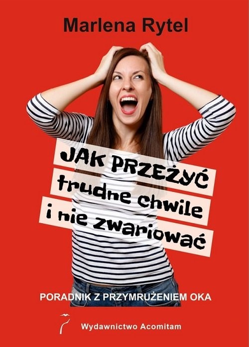 okładka Jak przeżyć trudne chwile i nie zwariować Poradnik z przymrużeniem oka książka | Marlena Rytel