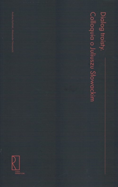 okładka Dialog troisty Colloquia o Juliuszu Słowackim książka | Andrzej Kotliński, Aleksander Nawarecki