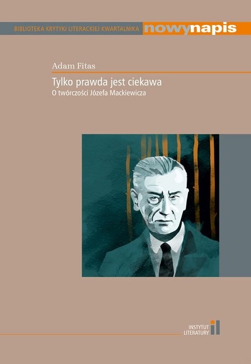 okładka Tylko prawda jest ciekawa O twórczości Józefa Mackiewicza książka | Adam Fitas