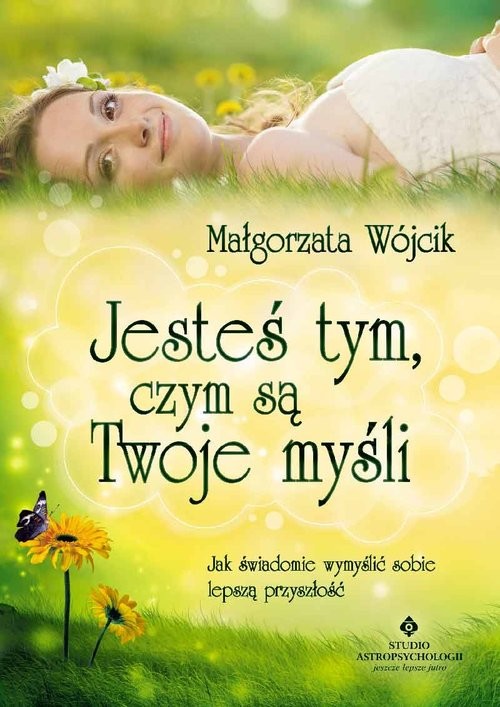 okładka Jesteś tym czym są Twoje myśli książka | Wójcik Małgorzata