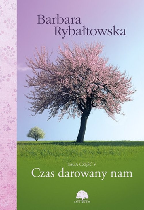 okładka Czas darowany nam Saga Część V książka | Barbara Rybałtowska