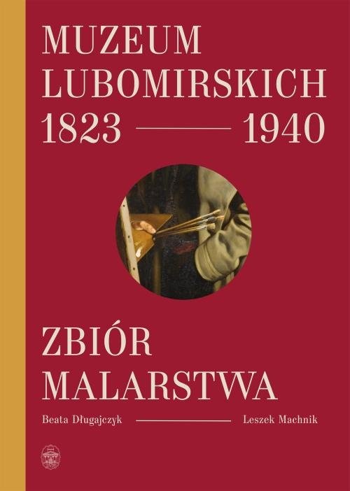 okładka Muzeum Lubomirskich 1823 1940 Zbiór malarstwa książka | Beata Długajczyk, Leszek Machnik