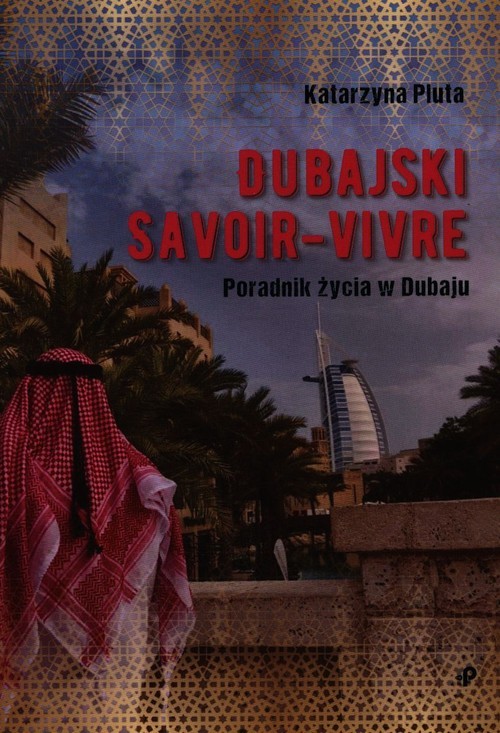 okładka Dubajski savoir-vivre. Poradnik życia w Dubaju książka | Pluta Katarzyna
