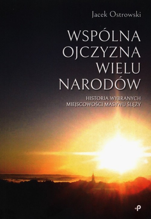 okładka Wspólna ojczyzna wielu narodów Historia wybranych miejscowości Masywu Ślęży książka | Jacek Ostrowski