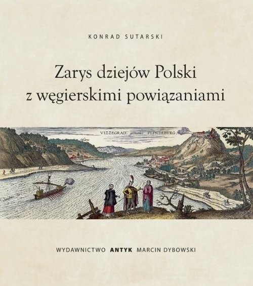 okładka Zarys dziejów Polski z wegierskimi powiązaniami książka | Sutarski Konrad