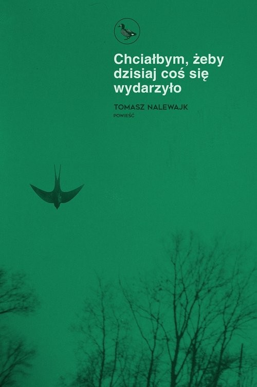 okładka Chciałbym żeby dzisiaj coś się wydarzyło książka | Tomasz Nalewajk
