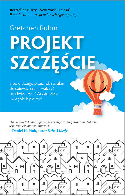 okładka Projekt szczęście Dlaczego przez rok starałam się śpiewać z rana, walczyć uczciwie, czytać Arystotelesa i w ogóle lepi książka | Gretchen Rubin