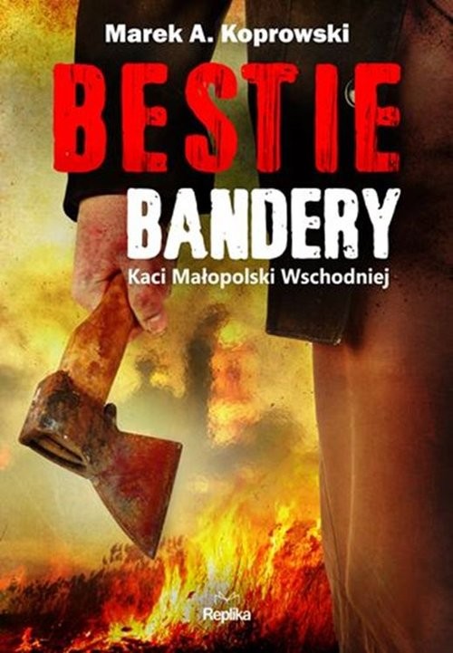 okładka Bestie Bandery Kaci Małopolski Wschodniej książka | Marek A. Koprowski