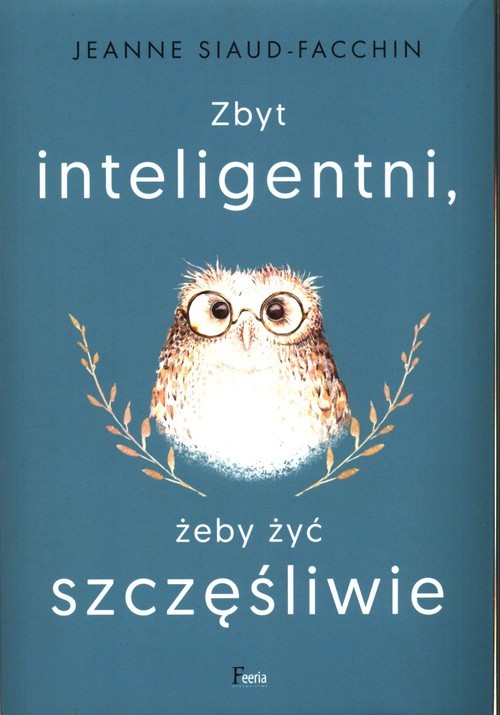 okładka Zbyt inteligentni, żeby żyć szczęśliwie książka | Jeanne Siaud-Facchin