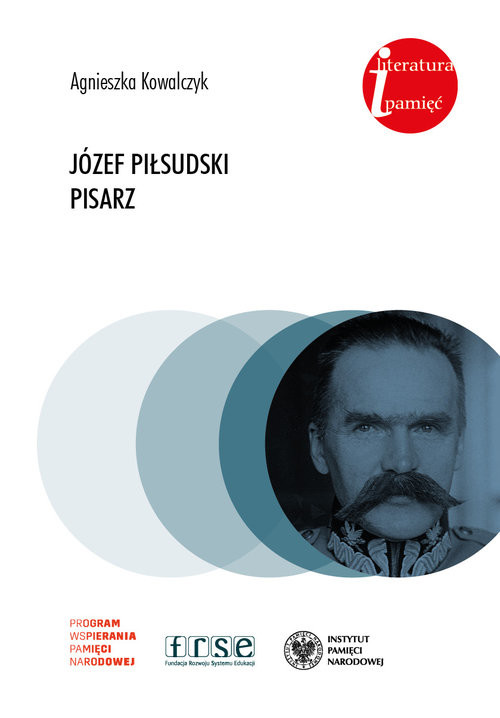 okładka Józef Piłsudski Pisarz. książka | Agnieszka Kowalczyk